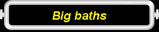Big baths