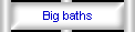 Big baths